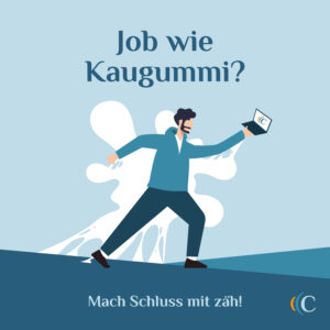 Job wie Kaugummi?